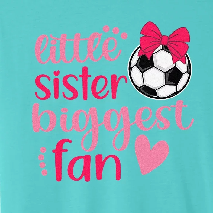 Soccer Sister Soccer Sis Funny Little Sister Biggest Fan ChromaSoft Performance T-Shirt