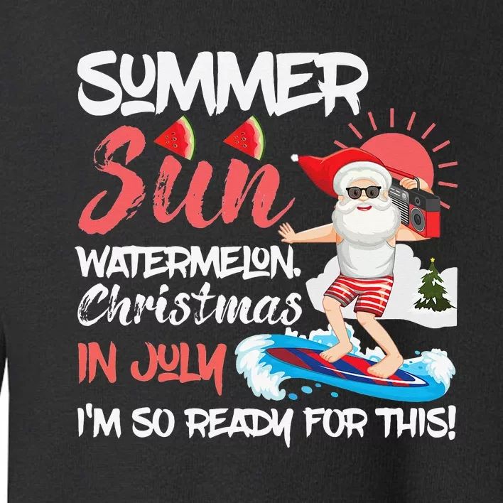 Santa Summer Sun Watermelon Christmas In July Im Ready Toddler Sweatshirt