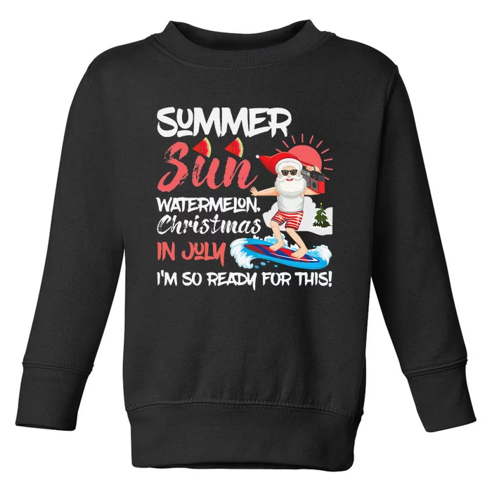 Santa Summer Sun Watermelon Christmas In July Im Ready Toddler Sweatshirt