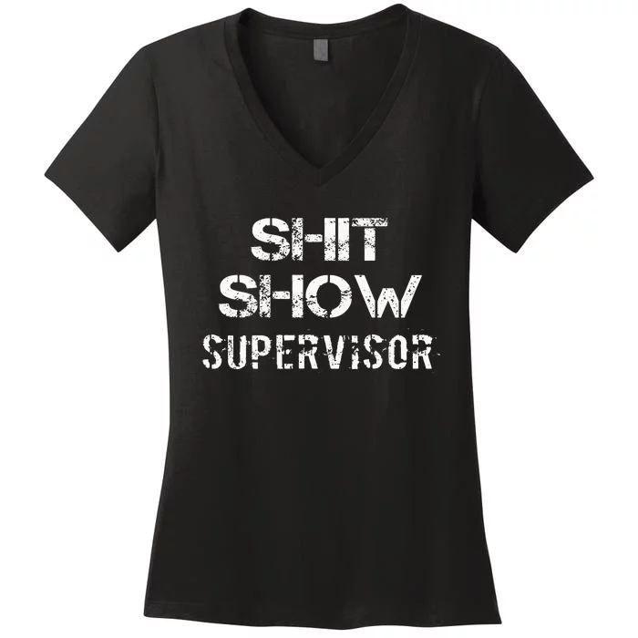 Shit Show Supervisor Funny Mom Boss Manager Teacher Gift Women's V-Neck T-Shirt