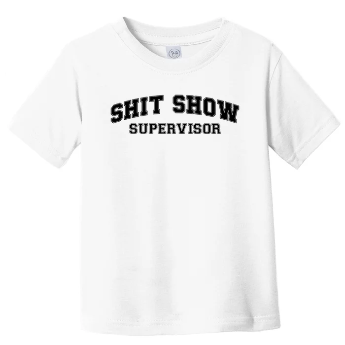 Shit Show Supervisor Toddler T-Shirt