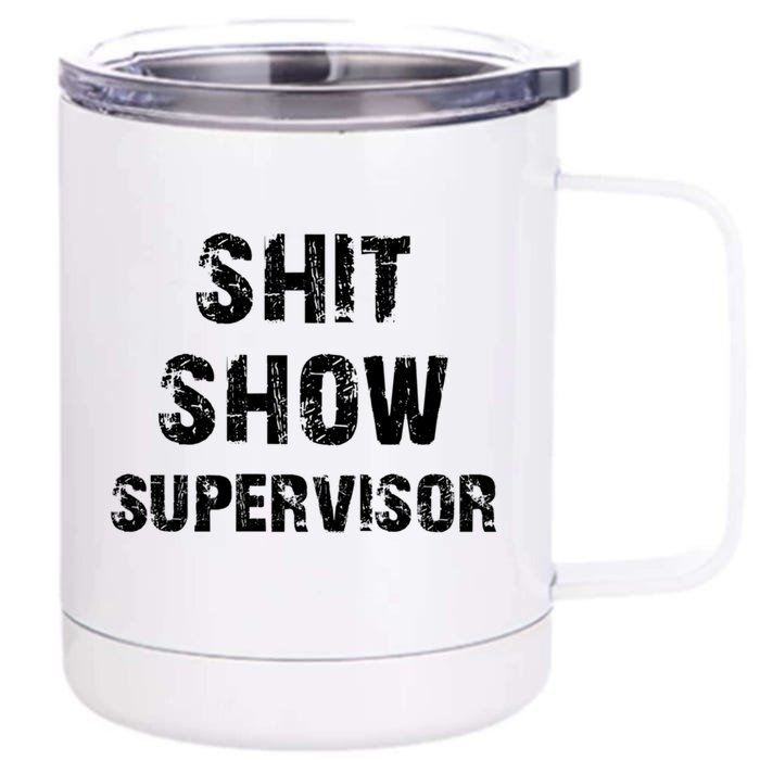 Shit Show Supervisor Funny Boss Ager Teacher Mother Mom Meaningful Gift Front & Back 12oz Stainless Steel Tumbler Cup