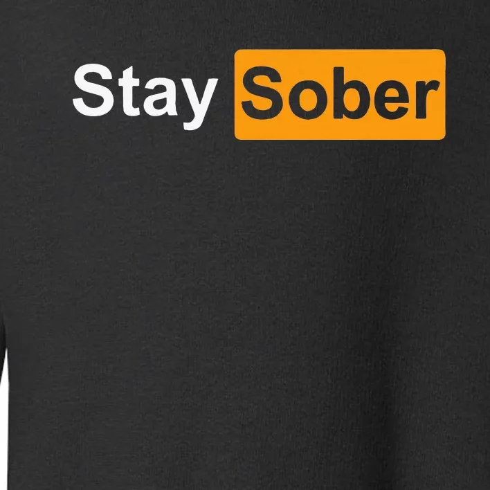 Stay Sober Toddler Sweatshirt