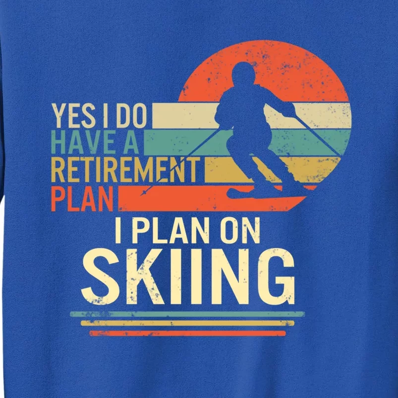 Ski Snowboard Skiing Retiret Plan Mountain Grandpa Skier Great Gift Tall Sweatshirt