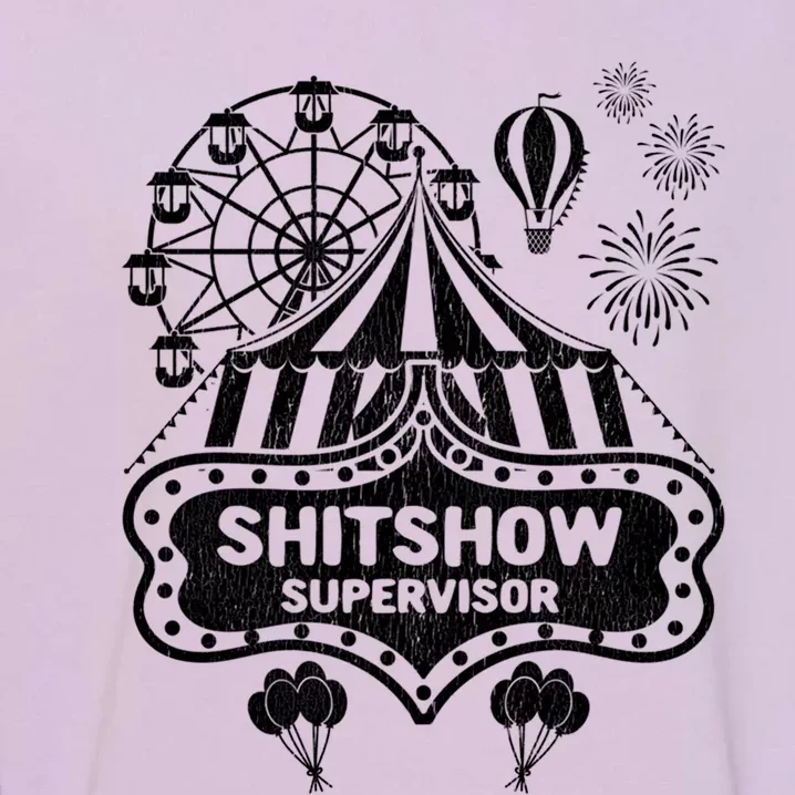 Shit Show Supervisor Funny Boss Ager Teacher And Mom Cool Gift Garment-Dyed Sweatshirt