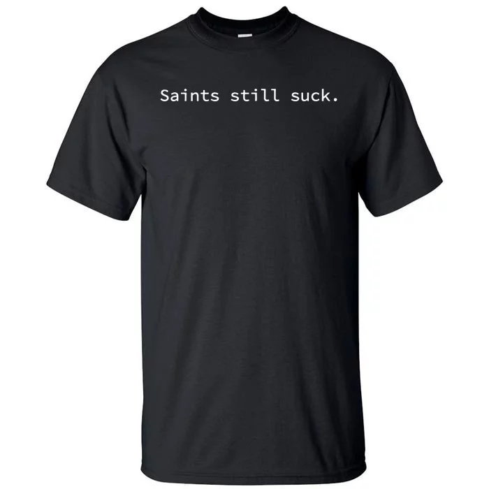 Saints Still Suck Funny And Minimal Tall T-Shirt