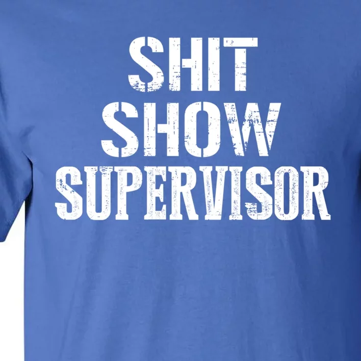 Shit Show Supervisor Funny Mom Boss Ager Teacher Gift Tall T-Shirt