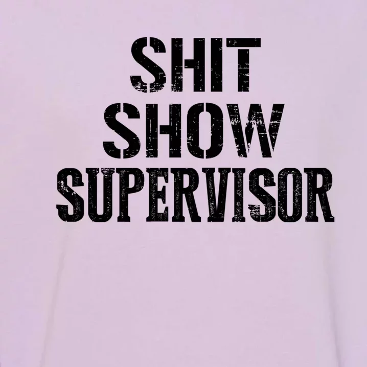 Shit Show Supervisor Funny Mom Boss Ager Teacher Gift Garment-Dyed Sweatshirt