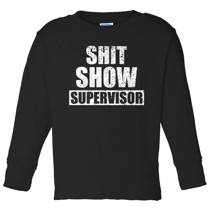 Shit Show Supervisor Funny Meme Toddler Long Sleeve Shirt