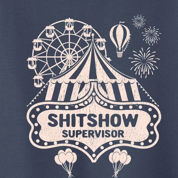 Shit Show Supervisor Funny Boss Manager Teacher & Mom Toddler T-Shirt