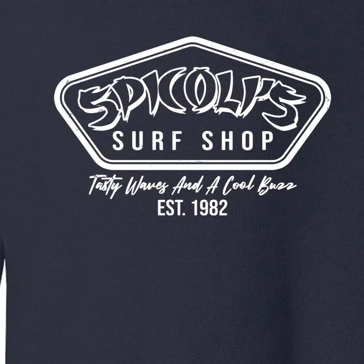 Spicolis Surf Shop Tasty Waves And A Cool Buzz Est 1982 Toddler Sweatshirt