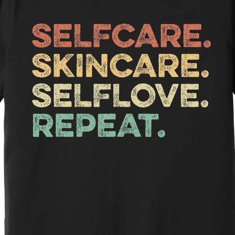 Selfcare Skincare Selflove Repeat Esthetician Premium T-Shirt