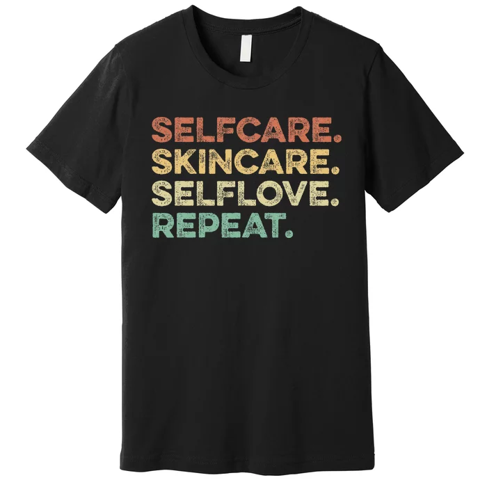 Selfcare Skincare Selflove Repeat Esthetician Premium T-Shirt