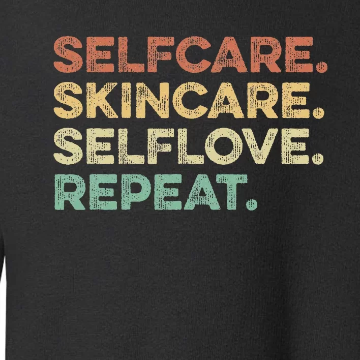 Selfcare Skincare Selflove Repeat Esthetician Toddler Sweatshirt