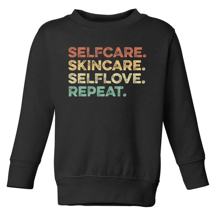 Selfcare Skincare Selflove Repeat Esthetician Toddler Sweatshirt