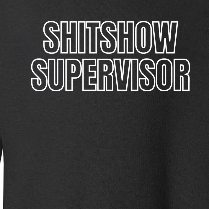 ShitShow Supervisor Toddler Sweatshirt