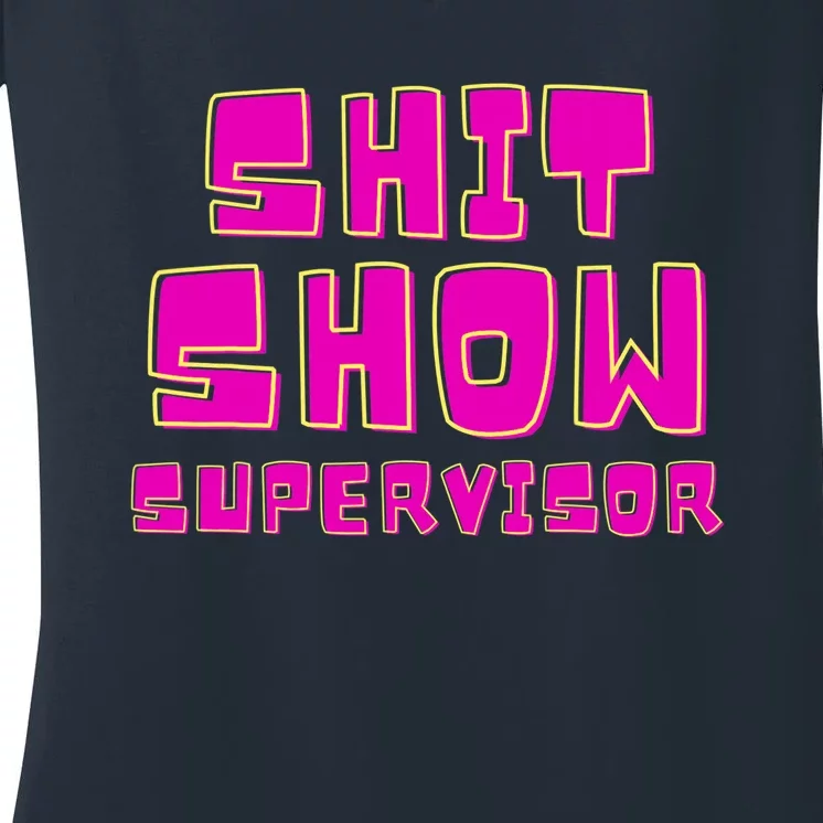 Shit Show Supervisor Funny Mom Boss Manager Women's V-Neck T-Shirt