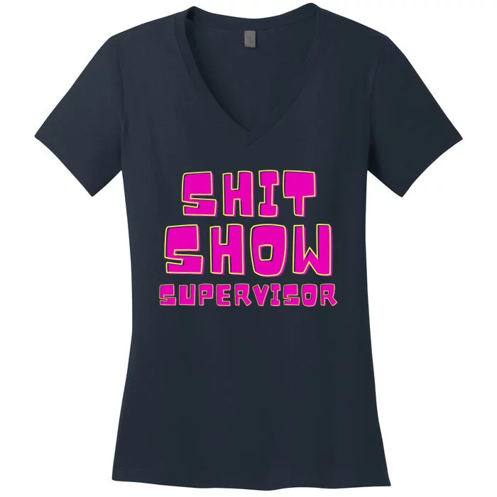 Shit Show Supervisor Funny Mom Boss Manager Women's V-Neck T-Shirt