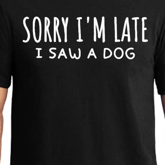 Sarcastic Sayings Sorry IM Late I Saw A Dog Lover Pajama Set