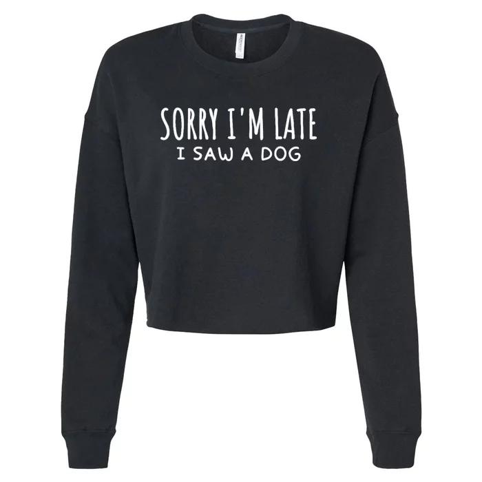 Sarcastic Sayings Sorry IM Late I Saw A Dog Lover Cropped Pullover Crew