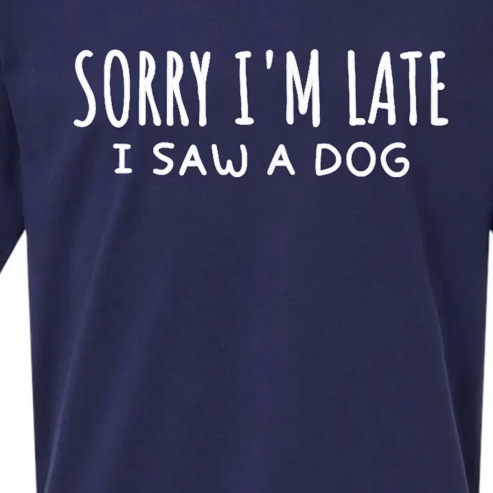 Sarcastic Sayings Sorry IM Late I Saw A Dog Lover Sueded Cloud Jersey T-Shirt