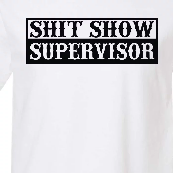 Shit Show Supervisor Garment-Dyed Heavyweight T-Shirt