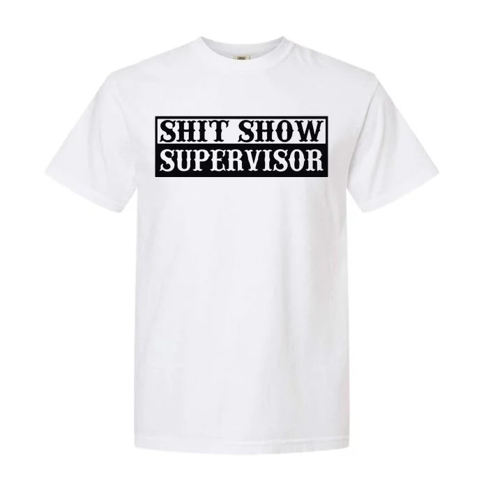 Shit Show Supervisor Garment-Dyed Heavyweight T-Shirt