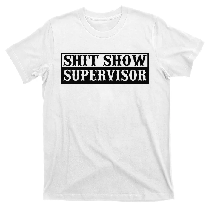 Shit Show Supervisor T-Shirt | TeeShirtPalace