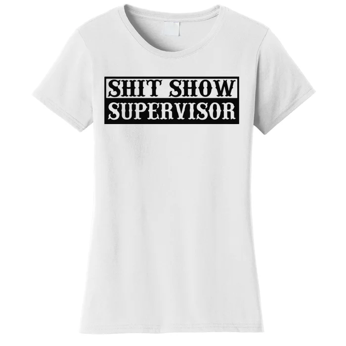 Shit Show Supervisor Women's T-Shirt