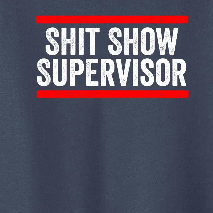 Shit Show Supervisor Sarcastic Distressed Toddler T-Shirt