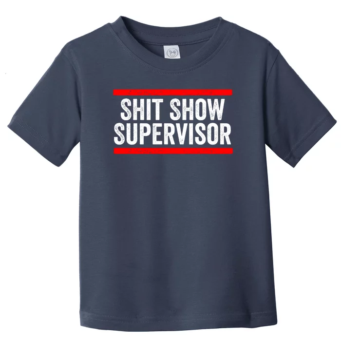 Shit Show Supervisor Sarcastic Distressed Toddler T-Shirt