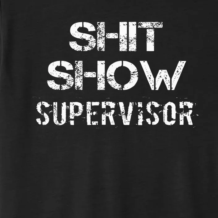 Shit Show Supervisor Funny Mom Boss Manager Teacher Gift ChromaSoft Performance T-Shirt