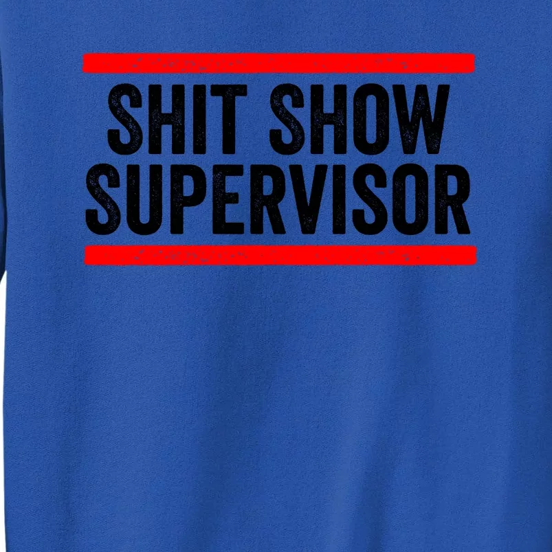 Shit Show Supervisor Sarcastic Distressed Tall Sweatshirt