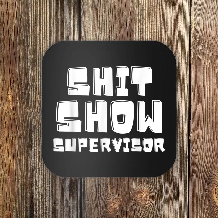 Shit Show Supervisor Funny Boss Manager Coaster