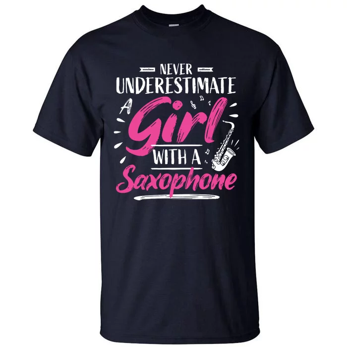 Saxophonist Saxist Sax Never Underestimate A Girl Saxophone Tall T-Shirt