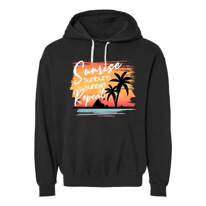 Sunrise Sunburn Sunset Repeat Beach Saying Cool Gift Garment-Dyed Fleece Hoodie