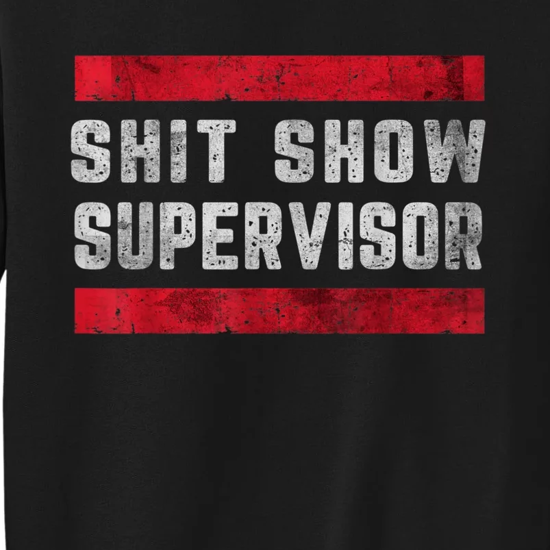 Shit Show Supervisor Sarcastic Distressed Tall Sweatshirt