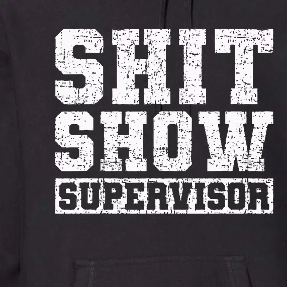 Shit Show Supervisor Funny Parent Boss Manager Teacher Gifts Premium Hoodie