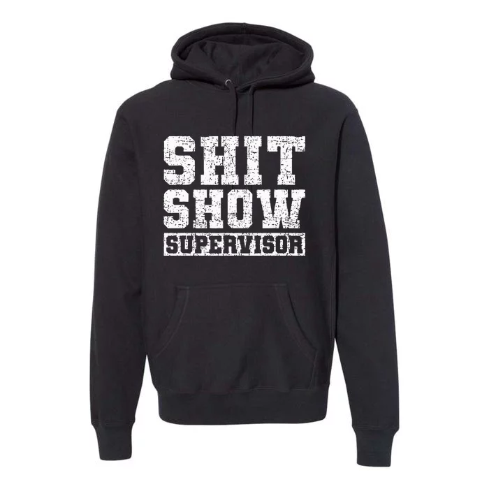 Shit Show Supervisor Funny Parent Boss Manager Teacher Gifts Premium Hoodie