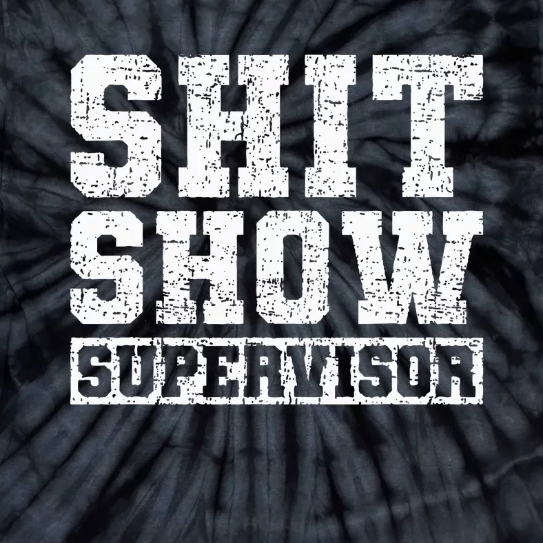 Shit Show Supervisor Funny Parent Boss Manager Teacher Gifts Tie-Dye T-Shirt