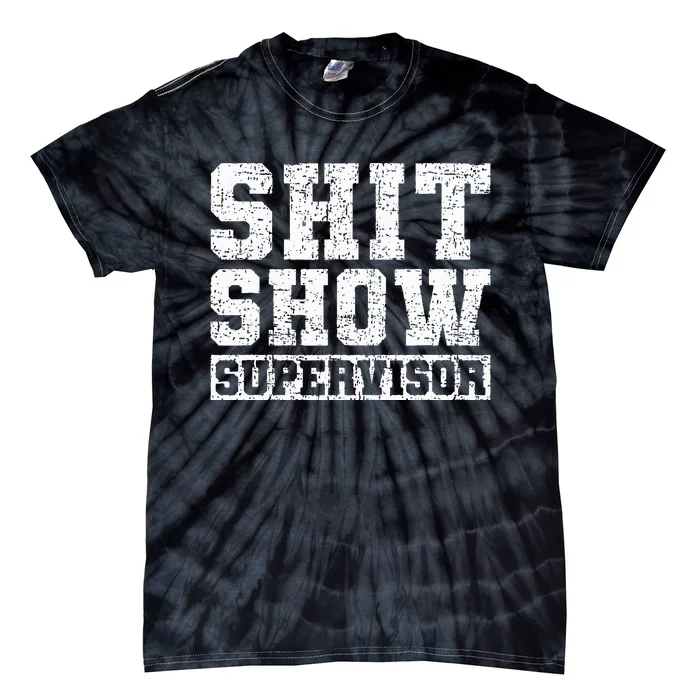 Shit Show Supervisor Funny Parent Boss Manager Teacher Gifts Tie-Dye T-Shirt