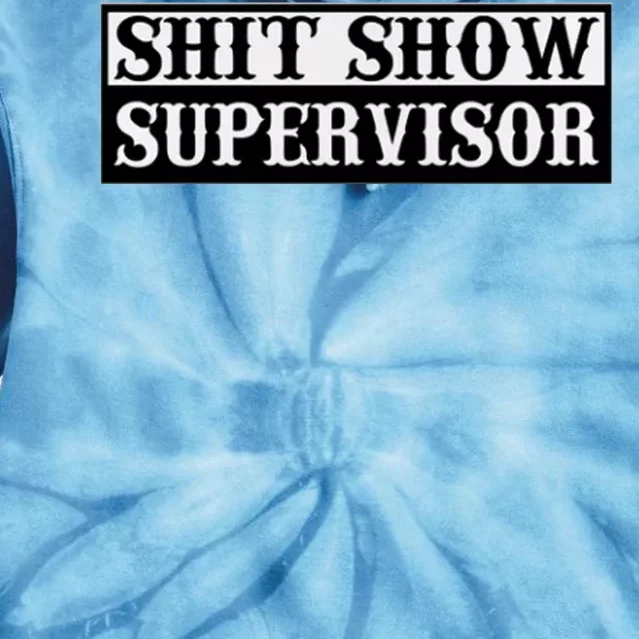 SHIT SHOW SUPERVISOR Tie Dye Hoodie