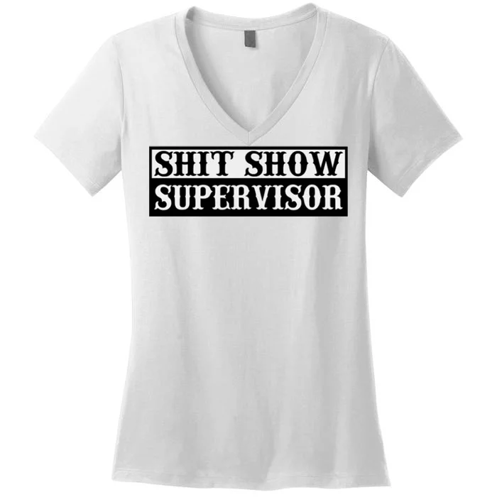 SHIT SHOW SUPERVISOR Women's V-Neck T-Shirt