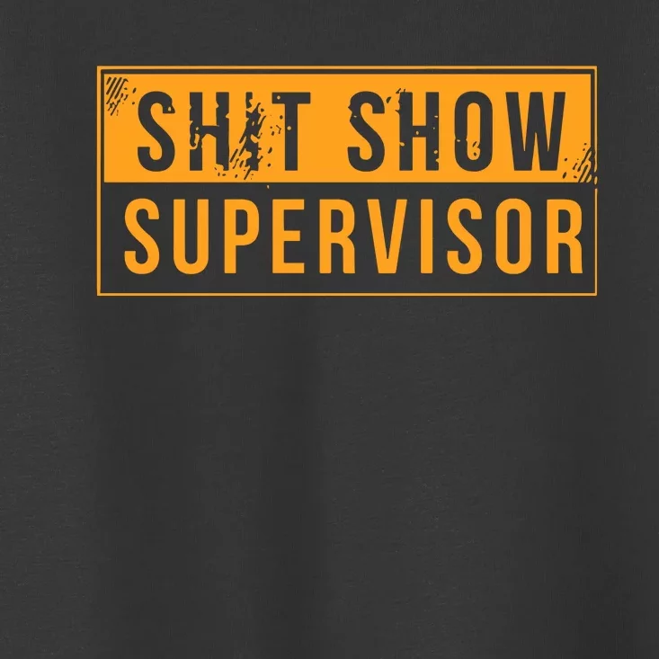 Shit Show Supervisor Toddler T-Shirt