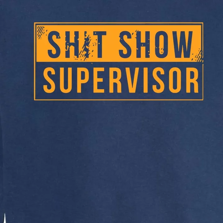 Shit Show Supervisor Garment-Dyed Sweatshirt