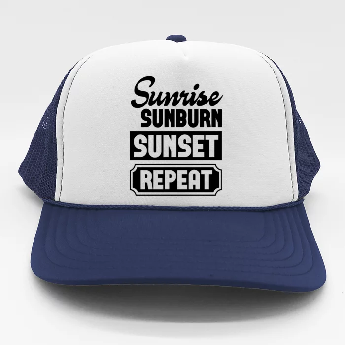 Sunrise Sunburn Sunset Repeat Funny Cute Gift Trucker Hat