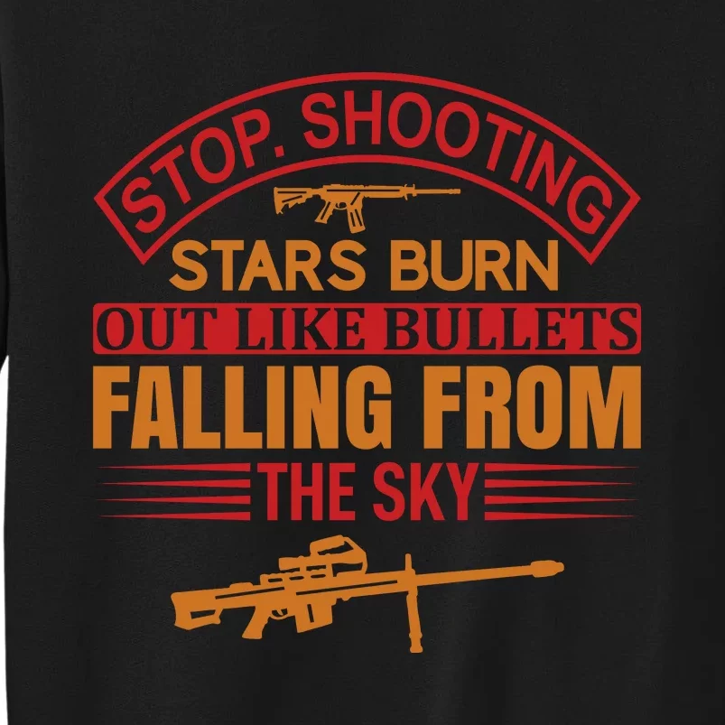 Stop Shooting Stars Burn Out Like Bullets Falling From The Sky Tall Sweatshirt