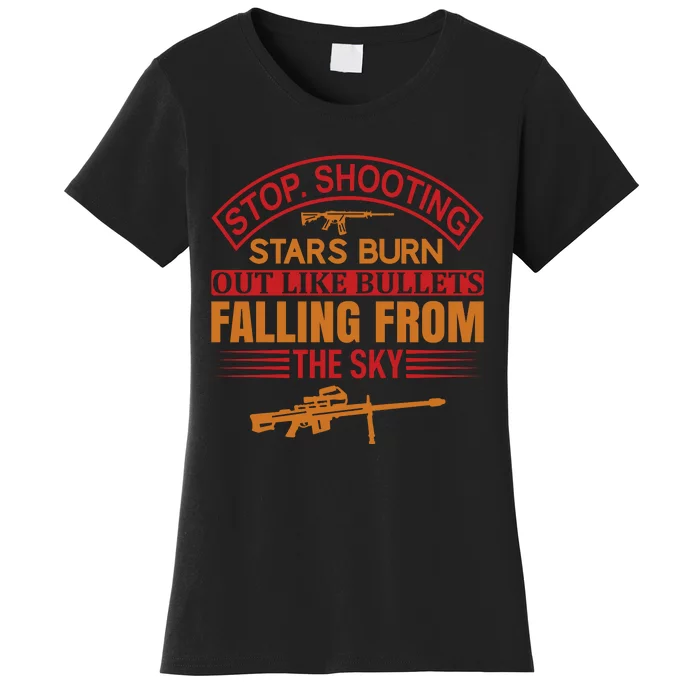 Stop Shooting Stars Burn Out Like Bullets Falling From The Sky Women's T-Shirt