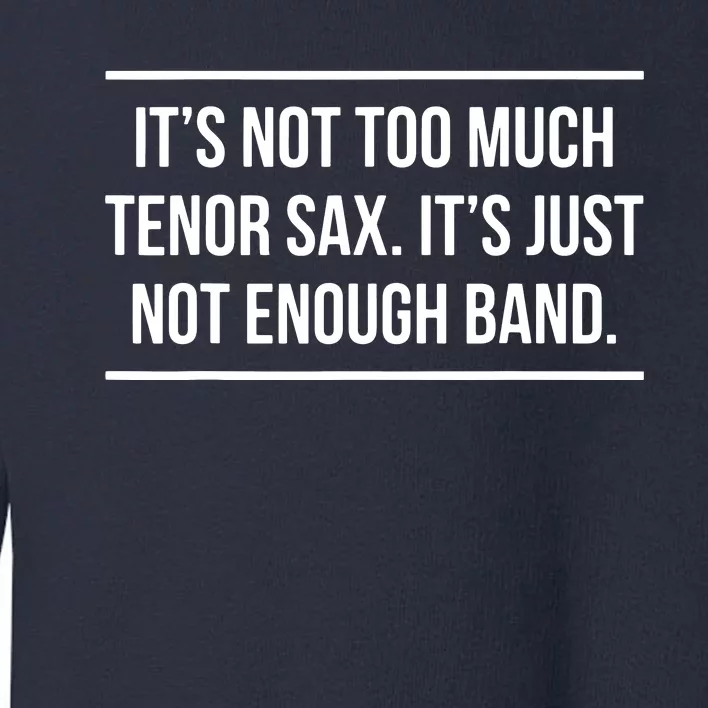 Saxophonist Saxist Tenor Sax Band Saxophone Toddler Sweatshirt