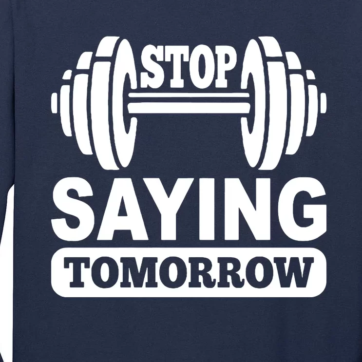 Stop Saying Tomorrow Tall Long Sleeve T-Shirt